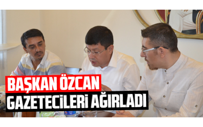 Başkan Özcan, gazetecileri ağırladı