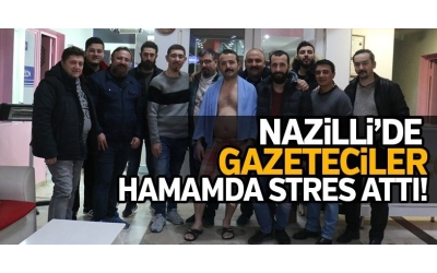 Nazilli'de Gazeteciler hamamda stres attı!