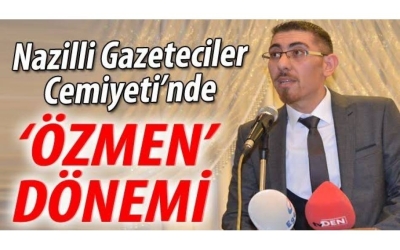Nazilli Gazeteciler Cemiyeti’nde ‘Özmen’ dönemi