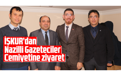 İŞKUR'dan Nazilli Gazeteciler Cemiyetine ziyaret