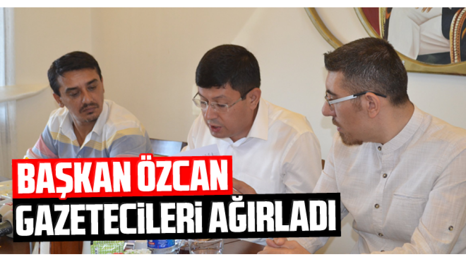 Başkan Özcan, gazetecileri ağırladı